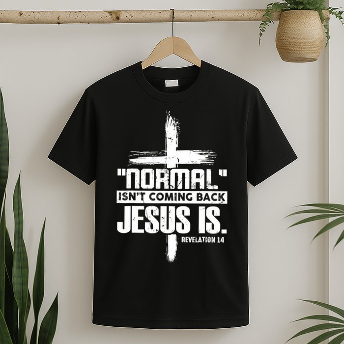 Christian Cross Faith Quote Normal Isn't Coming Back T-Shirt