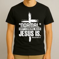 Christian Cross Faith Quote Normal Isn't Coming Back T-Shirt