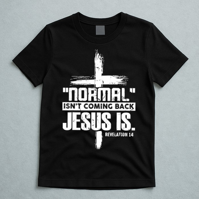 Christian Cross Faith Quote Normal Isn't Coming Back T-Shirt