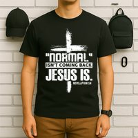 Christian Cross Faith Quote Normal Isn't Coming Back T-Shirt