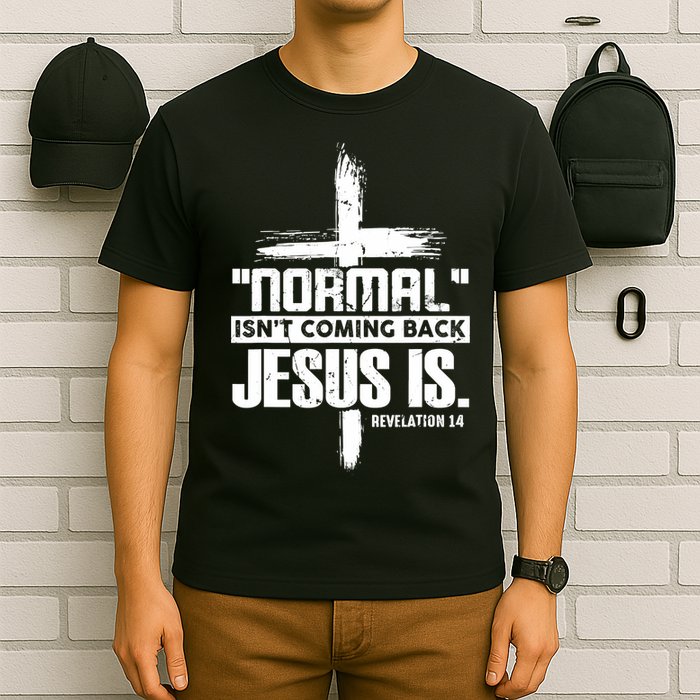 Christian Cross Faith Quote Normal Isn't Coming Back T-Shirt