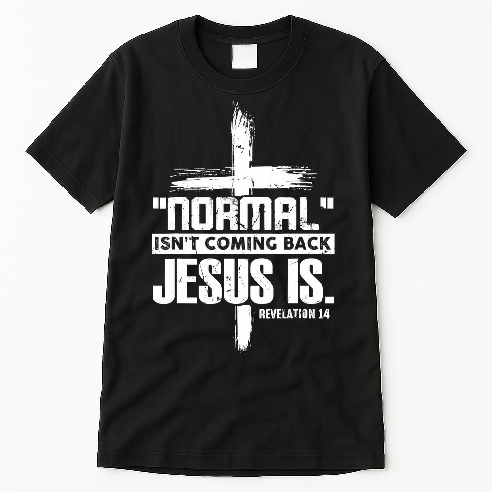 Christian Cross Faith Quote Normal Isn't Coming Back Tall T-Shirt