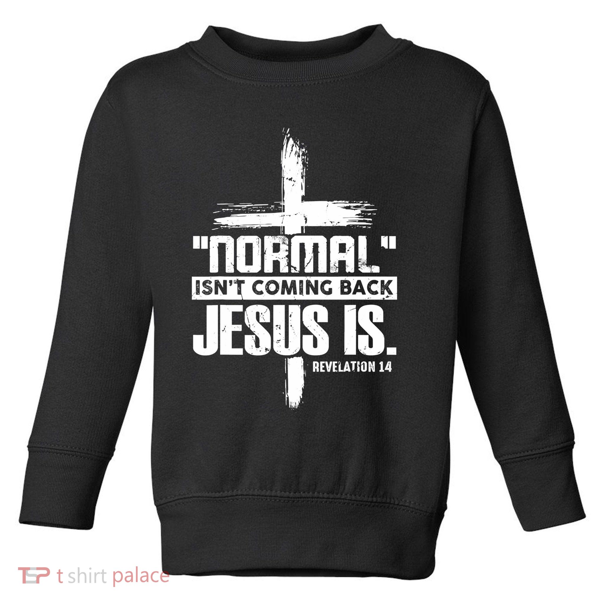 Christian Cross Faith Quote Normal Isn't Coming Back Toddler Sweatshirt