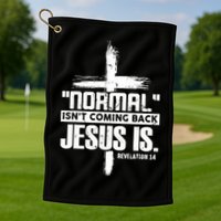Christian Cross Faith Quote Normal Isn't Coming Back Golf Towel