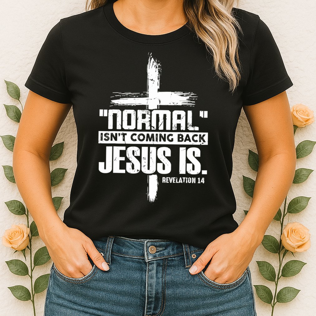 Christian Cross Faith Quote Normal Isn't Coming Back Womens T-Shirt