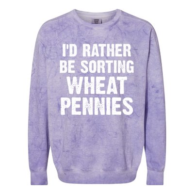 Coin Collecting Funny I'd Rather Be Sorting Wheat Pennies Colorblast Crewneck Sweatshirt