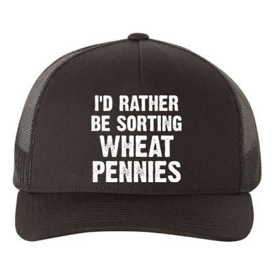 Coin Collecting Funny I'd Rather Be Sorting Wheat Pennies Yupoong Adult 5-Panel Trucker Hat