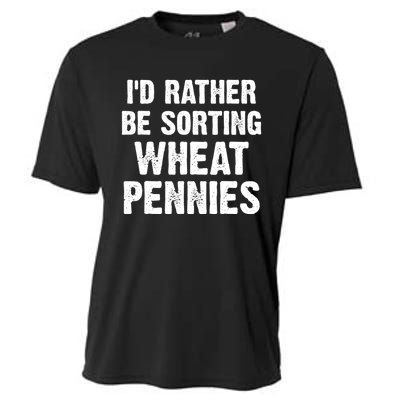 Coin Collecting Funny I'd Rather Be Sorting Wheat Pennies Cooling Performance Crew T-Shirt