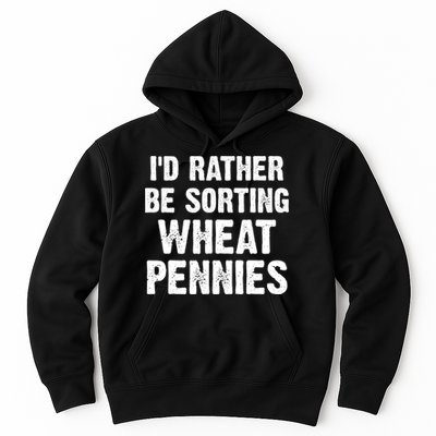 Coin Collecting Funny I'd Rather Be Sorting Wheat Pennies Hoodie