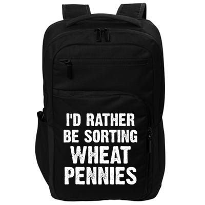 Coin Collecting Funny I'd Rather Be Sorting Wheat Pennies Impact Tech Backpack
