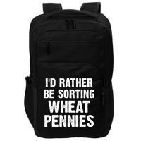 Coin Collecting Funny I'd Rather Be Sorting Wheat Pennies Impact Tech Backpack