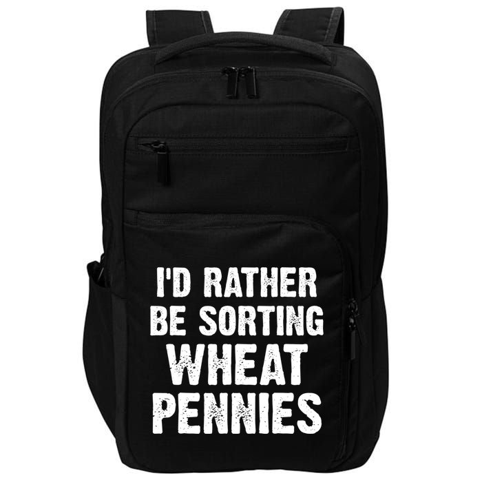 Coin Collecting Funny I'd Rather Be Sorting Wheat Pennies Impact Tech Backpack