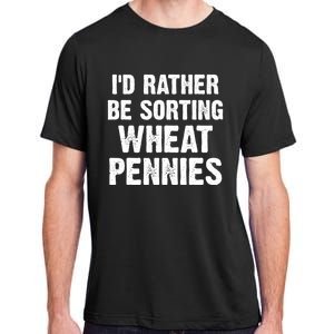 Coin Collecting Funny I'd Rather Be Sorting Wheat Pennies Adult ChromaSoft Performance T-Shirt