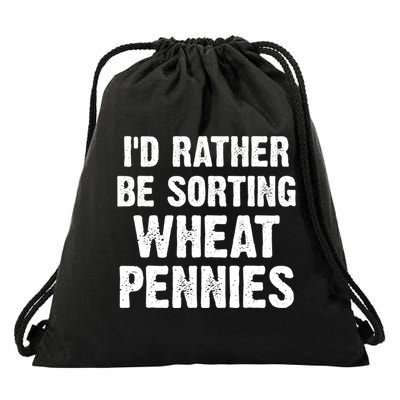 Coin Collecting Funny I'd Rather Be Sorting Wheat Pennies Drawstring Bag