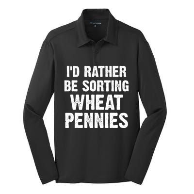 Coin Collecting Funny I'd Rather Be Sorting Wheat Pennies Silk Touch Performance Long Sleeve Polo