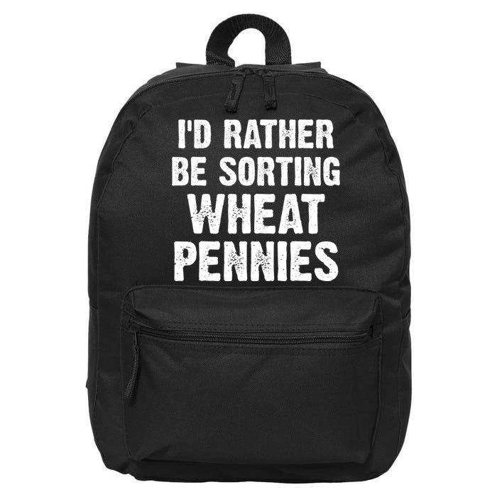 Coin Collecting Funny I'd Rather Be Sorting Wheat Pennies 16 in Basic Backpack