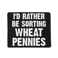 Coin Collecting Funny I'd Rather Be Sorting Wheat Pennies Mousepad