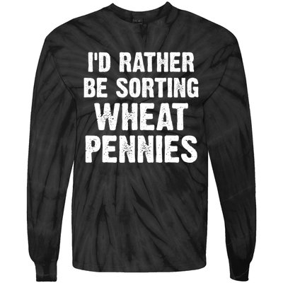 Coin Collecting Funny I'd Rather Be Sorting Wheat Pennies Tie-Dye Long Sleeve Shirt