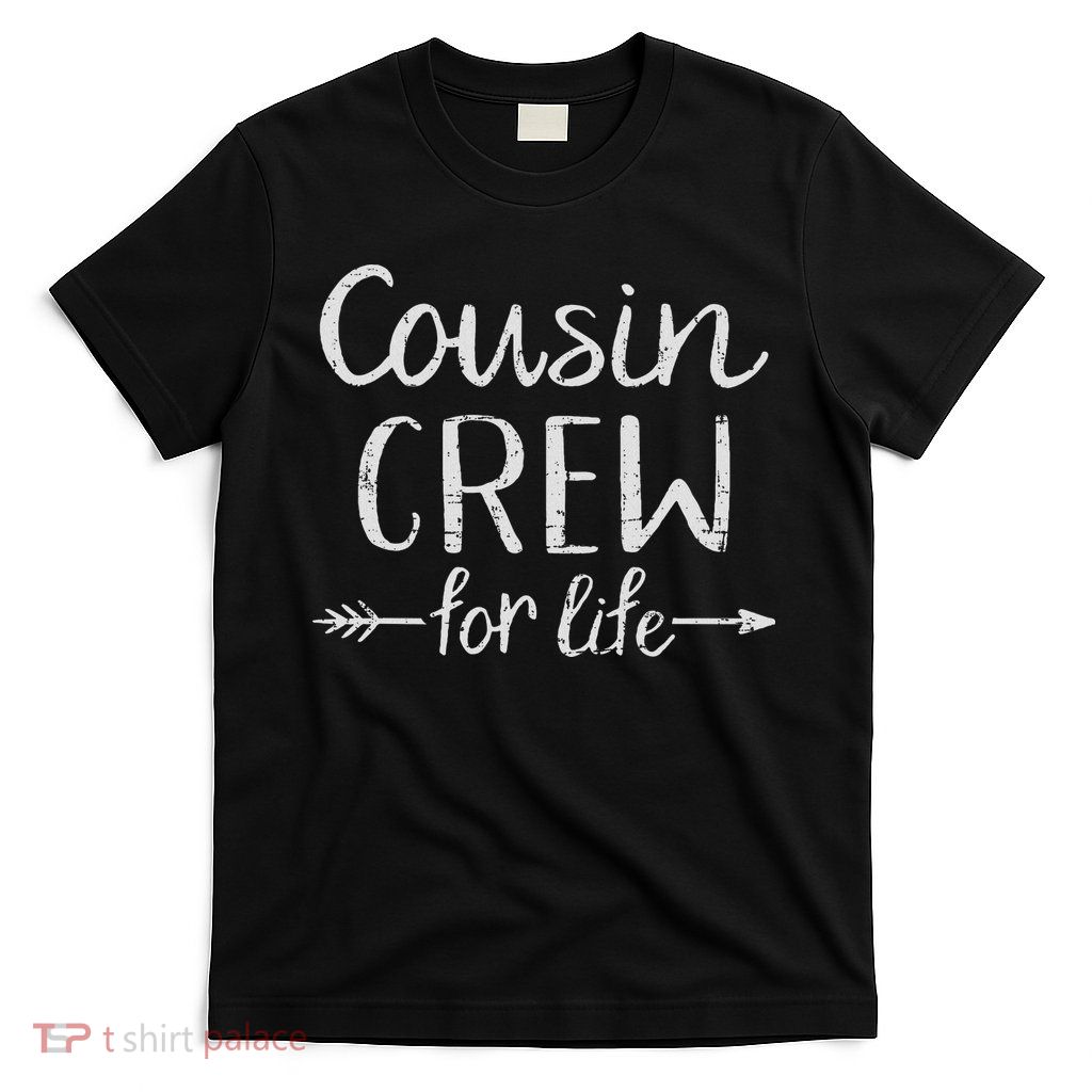 Cousin Crew For Life T-Shirt