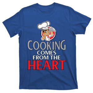 Cooking Comes From The Heart Chef Baker Culinary Gift Cool Gift T-Shirt