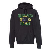 Churrasco & Cerveja & Futebol Brazil Brazilian Premium Hoodie