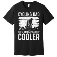 Cool Cycling For Dad Men Bicycling Bikers Bicycle Bike Rider Premium T-Shirt