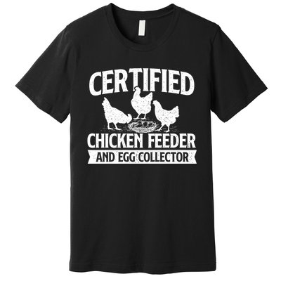 Certified Chicken Feeder And Egg Collector Chicken Farm Premium T-Shirt