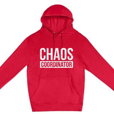 Chaos Coordinator Funny Sarcastic Humor Chaos Coordinator Premium Pullover Hoodie