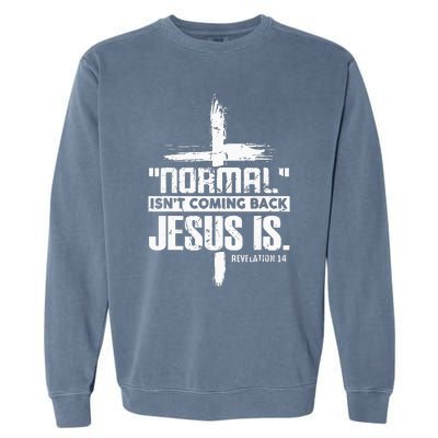 Christian Cross Faith Quote Normal Isnt Coming Back Garment-Dyed Sweatshirt