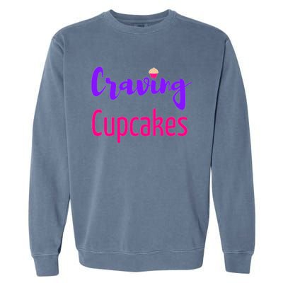 Craving Cupcakes Fun Working Out Gym Diet Lifestyle Desert Great Gift Garment-Dyed Sweatshirt