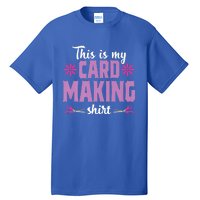 Cardmaking Crafting Funny Hobby Scrapbooking Gift Tall T-Shirt