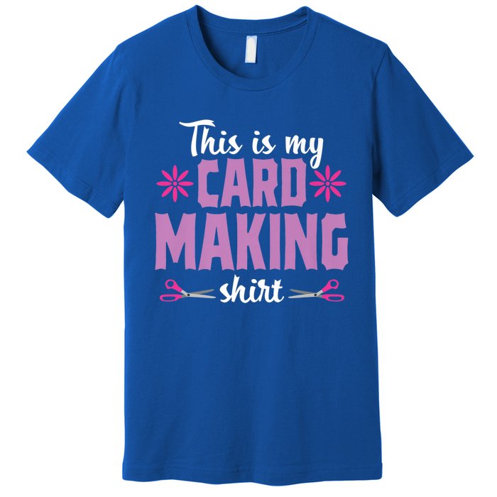 Cardmaking Crafting Funny Hobby Scrapbooking Gift Premium T-Shirt