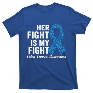 Colon Cancer Gift Her Fight Is My Fight Colorectal Awareness Gift T-Shirt