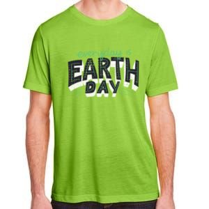 Climate Change Global Warming Everyday Is Earth Day Gift Adult ChromaSoft Performance T-Shirt