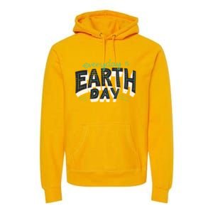 Climate Change Global Warming Everyday Is Earth Day Gift Premium Hoodie