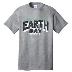 Climate Change Global Warming Everyday Is Earth Day Gift Tall T-Shirt