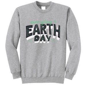 Climate Change Global Warming Everyday Is Earth Day Gift Tall Sweatshirt