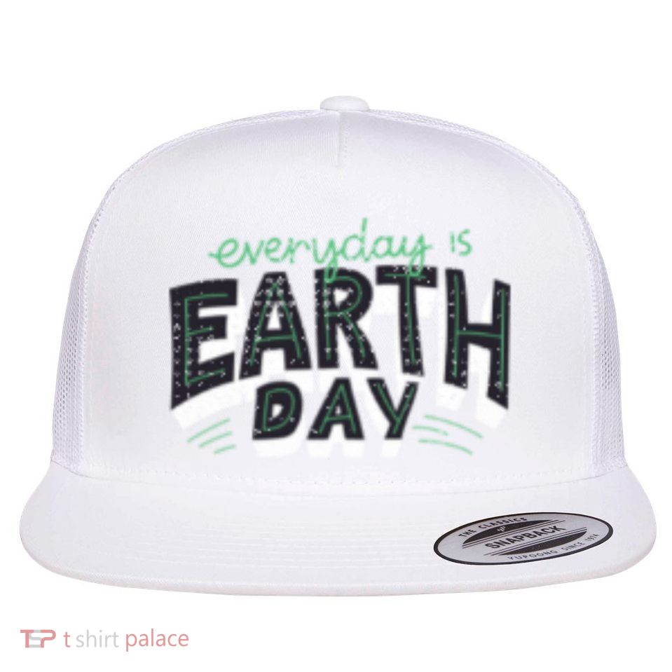 Climate Change Global Warming Everyday Is Earth Day Gift Flatbill Hat