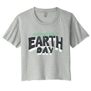 Climate Change Global Warming Everyday Is Earth Day Cool Gift Women's Crop Top Tee