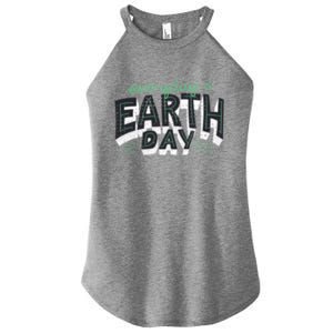 Climate Change Global Warming Everyday Is Earth Day Cool Gift Women's Perfect Tri Rocker Tank