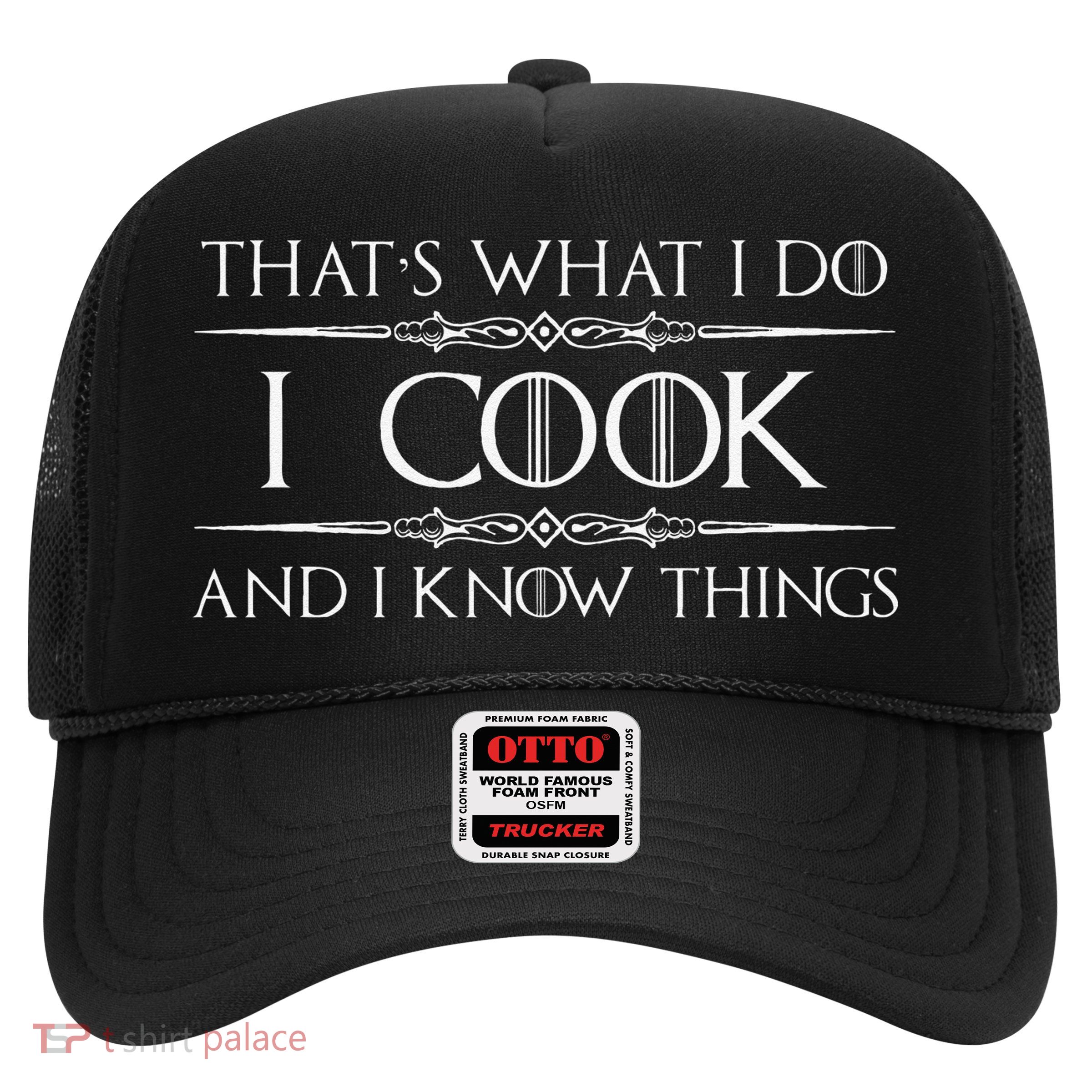 Chef & Cook Gifts I Cook & I Know Things Funny Cooking Trucker Hat