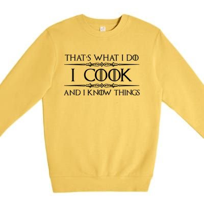 Chef & Cook Gifts I Cook & I Know Things Funny Cooking TShirt Premium Crewneck Sweatshirt