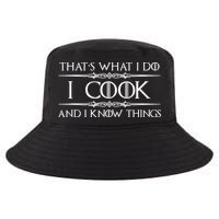 Chef & Cook Gifts I Cook & I Know Things Funny Cooking TShirt Cool Comfort Performance Bucket Hat