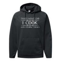 Chef & Cook Gifts I Cook & I Know Things Funny Cooking TShirt Performance Fleece Hoodie