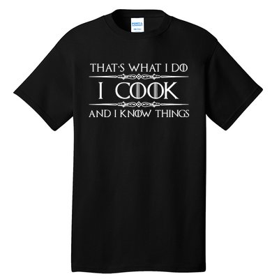 Chef & Cook Gifts I Cook & I Know Things Funny Cooking TShirt Tall T-Shirt