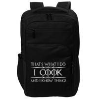 Chef & Cook Gifts I Cook & I Know Things Funny Cooking TShirt Impact Tech Backpack