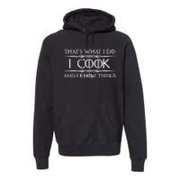 Chef & Cook Gifts I Cook & I Know Things Funny Cooking TShirt Premium Hoodie