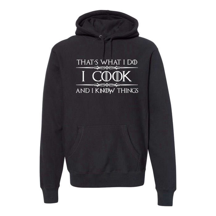 Chef & Cook Gifts I Cook & I Know Things Funny Cooking TShirt Premium Hoodie