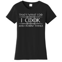 Chef & Cook Gifts I Cook & I Know Things Funny Cooking TShirt Women's T-Shirt