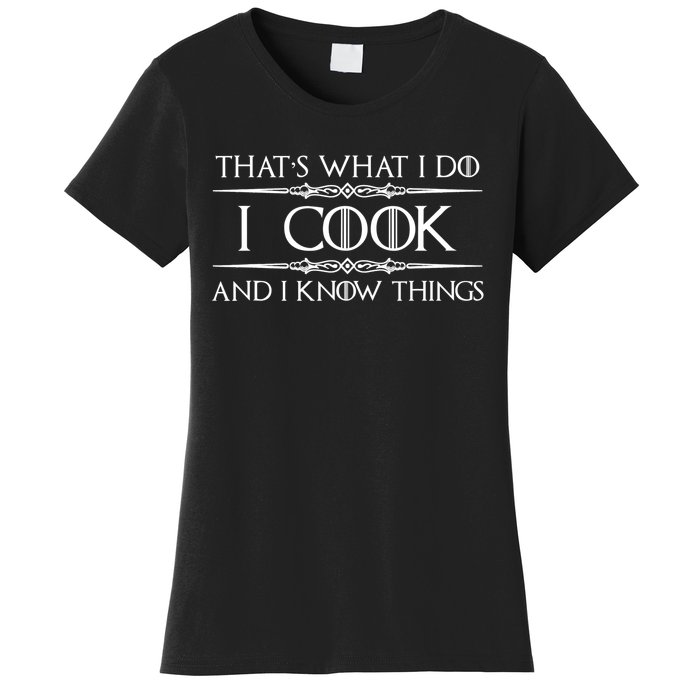 Chef & Cook Gifts I Cook & I Know Things Funny Cooking TShirt Women's T-Shirt